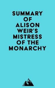 Summary of Alison Weir's Mistress of the Monarchy
