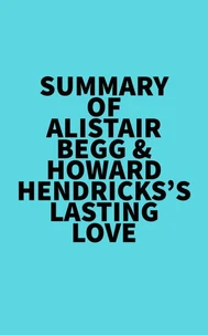 Summary of Alistair Begg &amp; Howard Hendricks 's Lasting Love