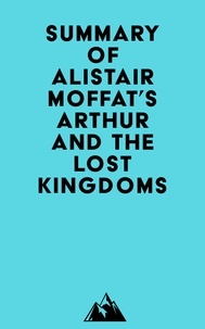  Everest Media - Summary of Alistair Moffat's Arthur and the Lost Kingdoms.
