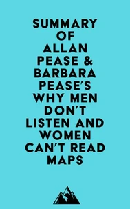 Summary of Allan Pease &amp; Barbara Pease's Why Men Don't Listen and Women Can't Read Maps