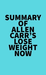  Everest Media - Summary of Allen Carr's Lose Weight Now.