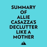  Everest Media et  AI Marcus - Summary of Allie Casazza's Declutter Like a Mother.