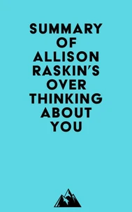 Summary of Allison Raskin's Overthinking About You
