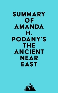  Everest Media - Summary of Amanda H. Podany's The Ancient Near East.