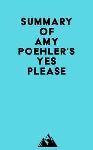  Everest Media - Summary of Amy Poehler's Yes Please.