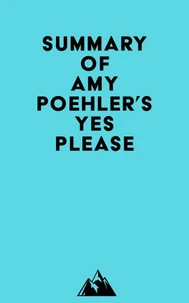 Summary of Amy Poehler's Yes Please