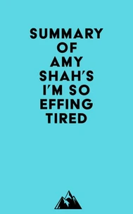 Summary of Amy Shah's I'm So Effing Tired