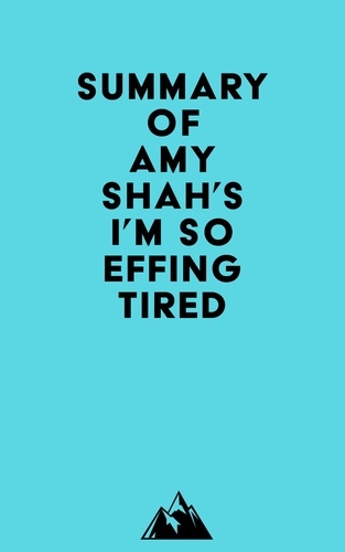  Everest Media - Summary of Amy Shah's I'm So Effing Tired.