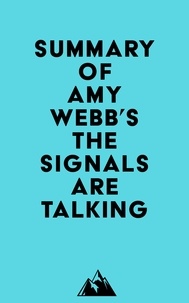 Everest Media - Summary of Amy Webb's The Signals Are Talking.