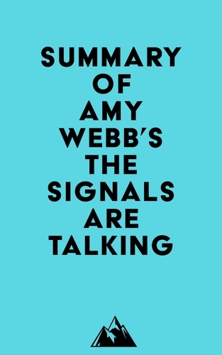  Everest Media - Summary of Amy Webb's The Signals Are Talking.