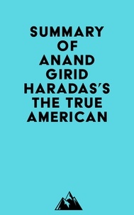  Everest Media - Summary of Anand Giridharadas's The True American.