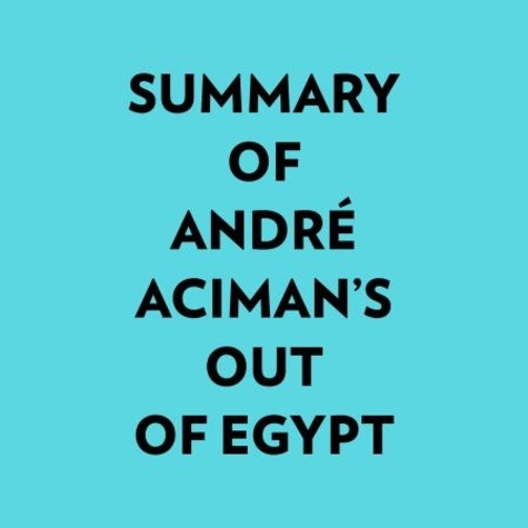  Everest Media et  AI Marcus - Summary of André Aciman's Out of Egypt.
