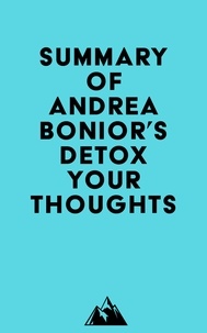  Everest Media - Summary of Andrea Bonior's Detox Your Thoughts.
