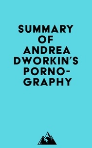  Everest Media - Summary of Andrea Dworkin's Pornography.
