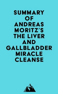 Summary of Andreas Moritz's The Liver and Gallbladder Miracle Cleanse