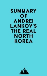  Everest Media - Summary of Andrei Lankov's The Real North Korea.