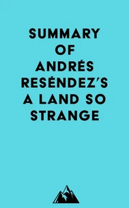 Summary of Andrés Reséndez's A Land So Strange