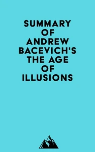 Summary of Andrew Bacevich's The Age of Illusions