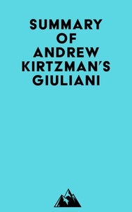  Everest Media - Summary of Andrew Kirtzman's Giuliani.