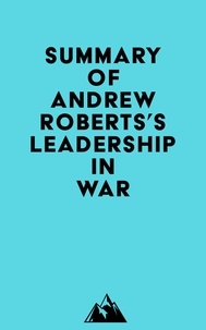  Everest Media - Summary of Andrew Roberts's Leadership in War.