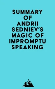 Summary of Andrii Sedniev's Magic of Impromptu Speaking