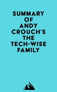  Everest Media - Summary of Andy Crouch's The Tech-Wise Family.