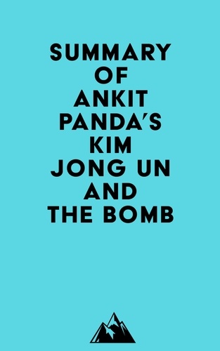  Everest Media - Summary of Ankit Panda's Kim Jong Un and the Bomb.