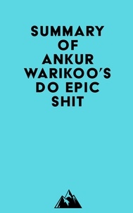  Everest Media - Summary of Ankur Warikoo's Do Epic Shit.