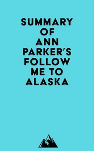 Summary of Ann Parker's Follow Me to Alaska