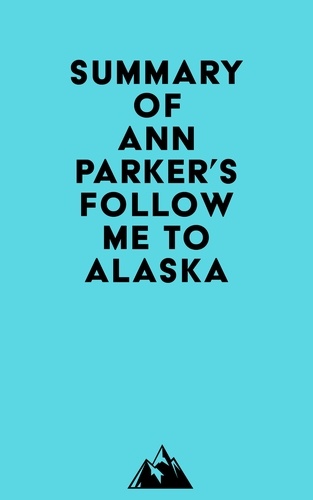  Everest Media - Summary of Ann Parker's Follow Me to Alaska.