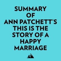  Everest Media et  AI Marcus - Summary of Ann Patchett's This Is the Story of a Happy Marriage.