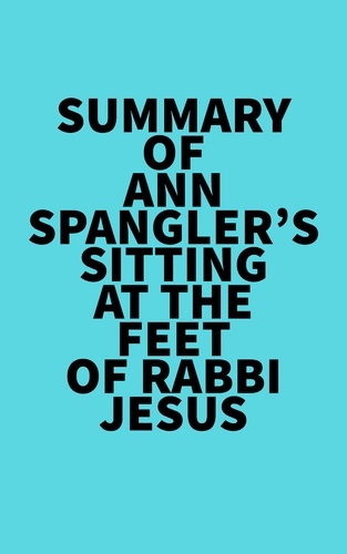  Everest Media - Summary of Ann Spangler's Sitting at the Feet of Rabbi Jesus.