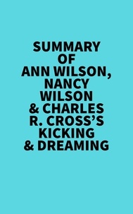  Everest Media - Summary of Ann Wilson, Nancy Wilson &amp; Charles R. Cross's Kicking &amp; Dreaming.