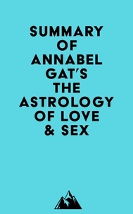  Everest Media - Summary of Annabel Gat's The Astrology of Love &amp; Sex.