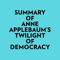 Summary of Anne Applebaum's Twilight of Democracy
