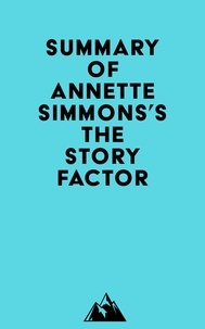  Everest Media - Summary of Annette Simmons's The Story Factor.