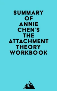 Summary of Annie Chen's The Attachment Theory Workbook