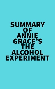  Everest Media - Summary of Annie Grace's The Alcohol Experiment.