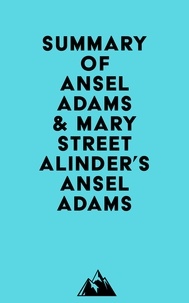  Everest Media - Summary of Ansel Adams &amp; Mary Street Alinder's Ansel Adams.
