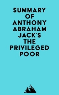 Real book téléchargement gratuit Summary of Anthony Abraham Jack's The Privileged Poor