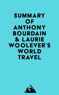  Everest Media - Summary of Anthony Bourdain &amp; Laurie Woolever's World Travel.