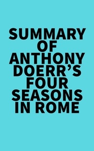  Everest Media - Summary of Anthony Doerr's Four Seasons in Rome.