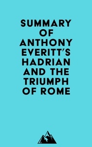  Everest Media - Summary of Anthony Everitt's Hadrian and the Triumph of Rome.