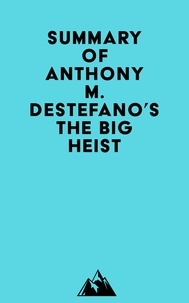  Everest Media - Summary of Anthony M. DeStefano's The Big Heist.