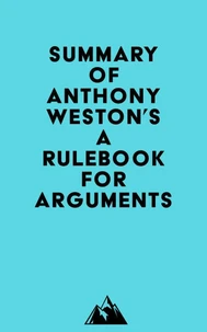 Summary of Anthony Weston's A Rulebook for Arguments