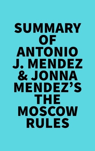  Everest Media - Summary of Antonio J. Mendez &amp; Jonna Mendez's The Moscow Rules.
