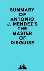  Everest Media - Summary of Antonio J. Mendez's The Master of Disguise.