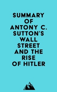  Everest Media - Summary of Antony C. Sutton's Wall Street and the Rise of Hitler.