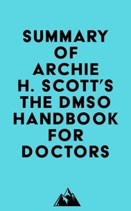  Everest Media - Summary of Archie H. Scott's The DMSO Handbook for Doctors.