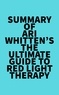 Everest Media - Summary of Ari Whitten's The Ultimate Guide To Red Light Therapy.